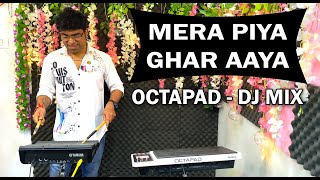 Mera Piya Ghar Aaya  Octapad  DJ MIX  Music  Full Bass  Bollywood Song Remix  Janny Dholi [upl. by Sabba]