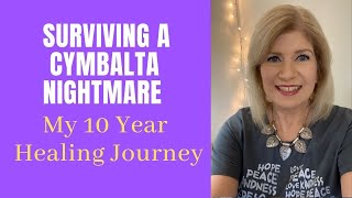 Surviving a Cymbalta Nightmare My 10 Year Healing Journey [upl. by Aicele157]