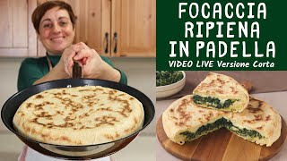 FOCACCIA RIPIENA IN PADELLA Ricetta Facile con quello che cè  Video Live Versione Corta [upl. by Borreri]