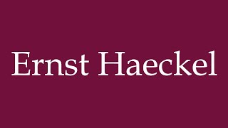 How to Pronounce Ernst Haeckel Correctly in German [upl. by Cherish]