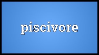 Piscivore Meaning [upl. by Lachman]