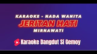 JERITAN HATI  Karaoke Dangdut Nada Wanita  MIRNAWATI [upl. by Stephana]