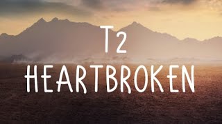 T2  Heartbroken Ft Jodie Lyrics [upl. by Cari]