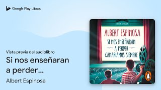 Si nos enseñaran a perder ganaríamos siempre de Albert Espinosa · Vista previa del audiolibro [upl. by Denzil]