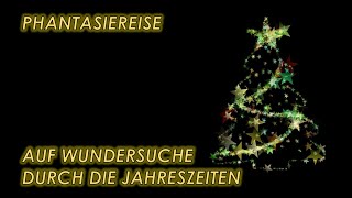 WeihnachtsPhantasiereiseTraumreise zum Einschlafen für Kinder  Wundersuche durch die Jahreszeiten [upl. by Nylirej]