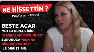 Beste Açar Babam gibi bir kocam olsun istemem…  Esra Ezmeci Ne Hissettin [upl. by Nnylirej]