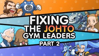 Fixing the Johto Gym Leaders  Part 2 [upl. by Yelknirb]