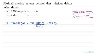 Ubahlah awalan satuan berikut dan tuliskan dalam notasi ilmiah a 720 km  jam m  s b 2 [upl. by Navis]
