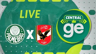 PALMEIRAS X AL AHLY  COBERTURA COMPLETA DO DIA  Mundial de Clubes  Central  live  geglobo [upl. by Christenson871]