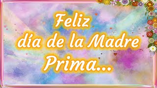 Feliz Dia de la madre Prima  Para ti Prima en tu Dia  Dedícaselo 😉 [upl. by Sikorski]