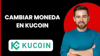 Cambiar moneda en Kucoin 2024 [upl. by Wanids]