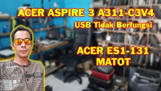 Cara Mudah Service Acer Aspire 3 A31131 USB EROR amp Acer ES1 131 MATOT [upl. by Amelie]