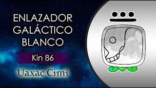 Kin 86  Enlazador de Mundos Galáctico Blanco 💀🌍 [upl. by Odelet]