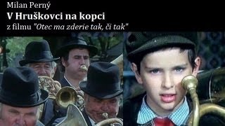 V Hruškovci na kopci  z filmu Otec ma zderie tak či tak [upl. by Inod]