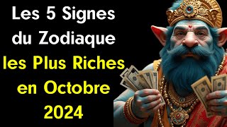 Les 5 Signes du Zodiaque les Plus Riches en Octobre 2024 [upl. by Anerul]