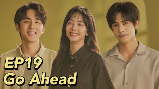 ENG SUB Go Ahead EP19  Starring Tan Songyun Song Weilong Zhang Xincheng Romantic Comedy Drama [upl. by Tfat154]