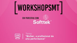 WORKSHOP SOFTTEK  Mulher a profissional de alta performance [upl. by Kurland]