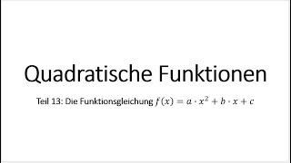 Quadratische Funktionen Teil 13 Die Funktionsgleichung fx  a ∙ x²  b ∙ x  c [upl. by Ecertap]