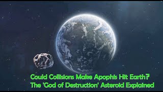 Could Collisions Make Apophis Hit Earth The God Of Destruction Asteroid Explained [upl. by Leora26]