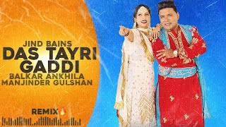 Jind Bains Remix Das Tyri Gaddi  Balkar Ankhila amp Manjinder Gulshan New Punjabi Song  Duet Songs [upl. by Ehsiom]