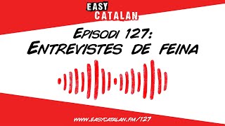 Com són les entrevistes de feina  Easy Catalan Podcast 127 [upl. by Ahsayn]