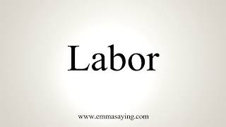 How To Pronounce Labor [upl. by Ardnohs]