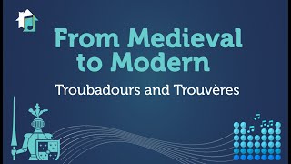 From Medieval to Modern  Lesson 4  Troubadours and Trouvères [upl. by Ahsrop]