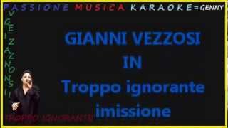 GIANNI VEZZOSI Troppo ignorante karaoke [upl. by Kimberlyn]