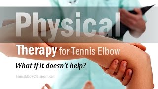 Physical Therapy for Tennis Elbow What if it Doesnt Help You [upl. by Ahsienel825]