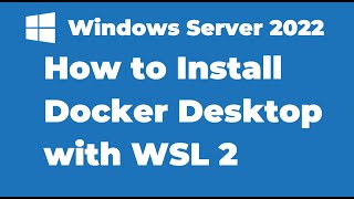 120 How to Install Docker Desktop with WSL on Windows Server 2022 [upl. by Enoryt]