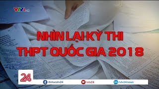 Nhìn lại kỳ thi THPT Quốc gia 2018  Tin Tức VTV24 [upl. by Airtal]