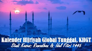 Kalender Hijriyah Global Tunggal Studi Kasus Ramadhan dan Idul Fitri 1445 [upl. by Adnahs377]