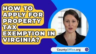 How To Apply For Property Tax Exemption In Virginia  CountyOfficeorg [upl. by Leirad]