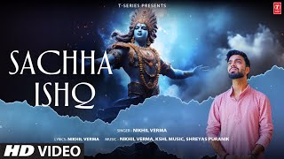 SACHHA ISHQ Full Video Song NIKHIL VERMA  SHREYAS PURANIK  KSHL MUSIC  SHRI KRISHNA BHAJAN [upl. by Hancock]