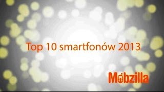 TOP 10 smartfonów 2013  Mobzilla odc 129 [upl. by Asirral]