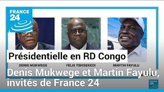 Spéciale présidentielle en RD Congo  Denis Mukwege et Martin Fayulu invités de France 24 [upl. by Xxam]