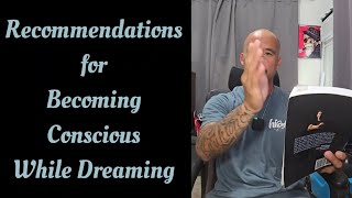 Recommendations for Becoming Conscious While Dreaming aka Lucid Dreams [upl. by Stefania208]