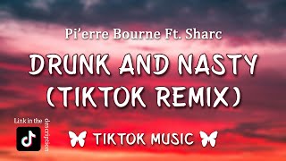 Pierre Bourne  Drunk And Nasty ft Sharc TikTok Remix I got something for you if you want it [upl. by Sandra]