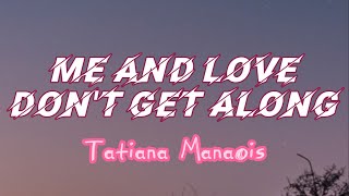 Me and love dont get along by Tatiana Manaois Lyrics video [upl. by Akkin]