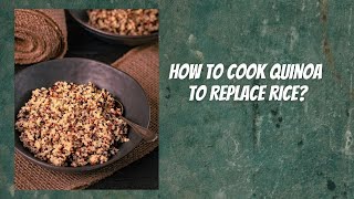 How to Make Quinoa to Replace Rice [upl. by Adrianne]