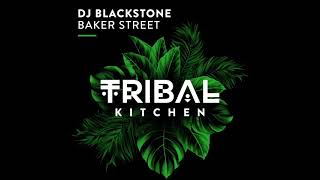 DJ Blackstone  Baker Street Extended Mix TRIBAL KITCHEN [upl. by Aillemac552]