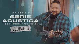 Série Acústica Com Fernandinho Vol III  Episódio 3  Completo [upl. by Clippard274]