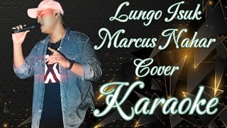 Lungo Isuk  Marcus Nahar Cover Karaoke marcovickaraoke [upl. by Gracie591]