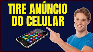 COMO TIRAR ANUNCIOS DO CELULAR QUE APARECEM DO NADA [upl. by Ulland925]