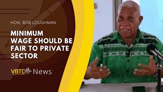 Minimum wage should be fair to private sector  Deputy prime minister Bob Loughman  VBTC News [upl. by Plossl]