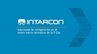 WEBINAR FGas  Soluciones de refrigeración para el nuevo marco normativo  INTARCON [upl. by Eanert993]