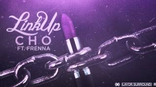 CHO  LINK UP FT FRENNA  DL [upl. by Nalac233]