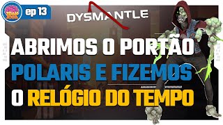 ABRIMOS O PORTÃO POLARIS E FABRICAMOS O RELÓGIO DO TEMPO  DYSMANTLE  EP 13 dysmantle gameplay [upl. by Bijan]