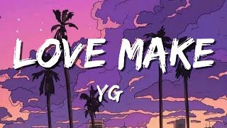 YG  LOVE MAKE Lyrics [upl. by Diarmuid]