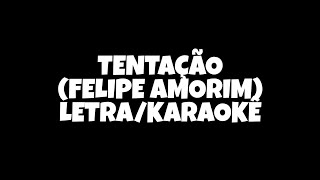 TENTAÇÃO FELIPE AMORIM LETRA [upl. by Enna]